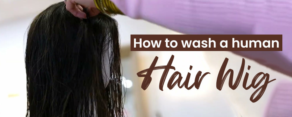 How to Wash Human Hair Wigs